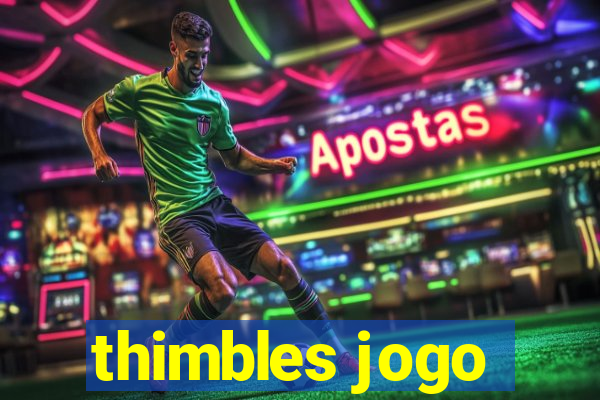 thimbles jogo